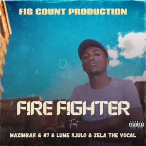 Fire Fighter (Mazimbar Ke Mang) (feat. Mazimbar, Zela The Vocal, Lume Sjulo & 47) - Single