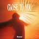 Close To You Single