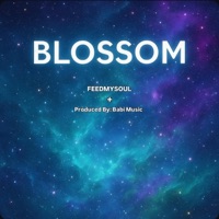 BLOSSOM (feat. Babi Music) - Single - FeedMySoul