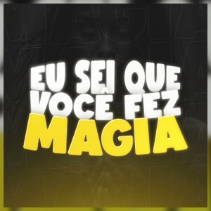 EU SEI QUE VOCÊ FEZ MAGIA