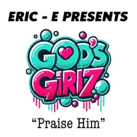PRAISE HIM (feat. GOD'S GIRLZ) - Single - Eric-e