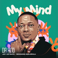 My Mind - Single - Da Alto, Brandon Dhludhlu & Jay Ur Mate