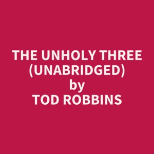 The Unholy Three (Unabridged)