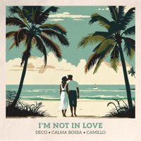 I'm Not in Love - Single - Deco, Calma Bossa & Camillo