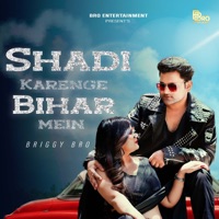 Shadi Karenge Bihar Me - Single - Briggy Bro