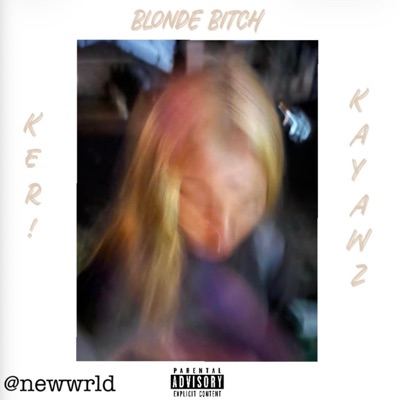 Blonde Bitch (feat. KAYAWZ & rey!) - Single