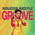 Manassin Madiyile (Groove) - Single