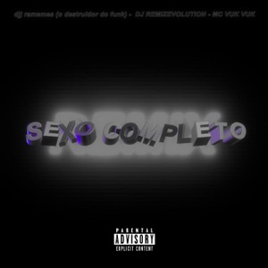Sexo Completo - Eu Sou viciada em Sexo (feat. DJ RaMeMes (O DESTRUIDOR DO FUNK)) [Mc Vuk Vuk & Evelyn Lopes Remix Montagem Rmx]