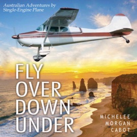 Fly Over Down Under: Australian Adventures by Single-Engine Airplane (Unabridged)
