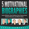 5 Motivational Biographies: Jocko Willink, Tony Robbins, Gary Vaynerchuk, Richard Branson, and Mark Cuban - David Campbell