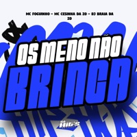 Os Meno Não Brinca - Single - DJ BRAIA DA ZO, Mc Cezinha da ZO & Mc Foguinho