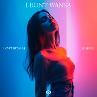 I Don't Wanna - Single - LØST SIGNAL & Muffin