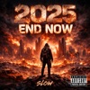 Slow - 2025 End Now