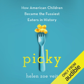 Picky: How American Children Became the Fussiest Eaters in History (Unabridged)