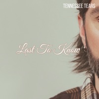 Tennessee Tears - Last To Know