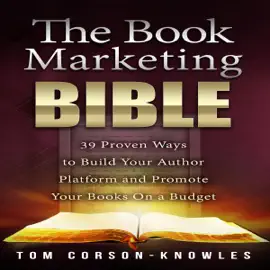 The Book Marketing Bible: 39 Proven Ways to Build Your Author Platform and Promote Your Books on a Budget (Kindle Bible) (Unabridged)