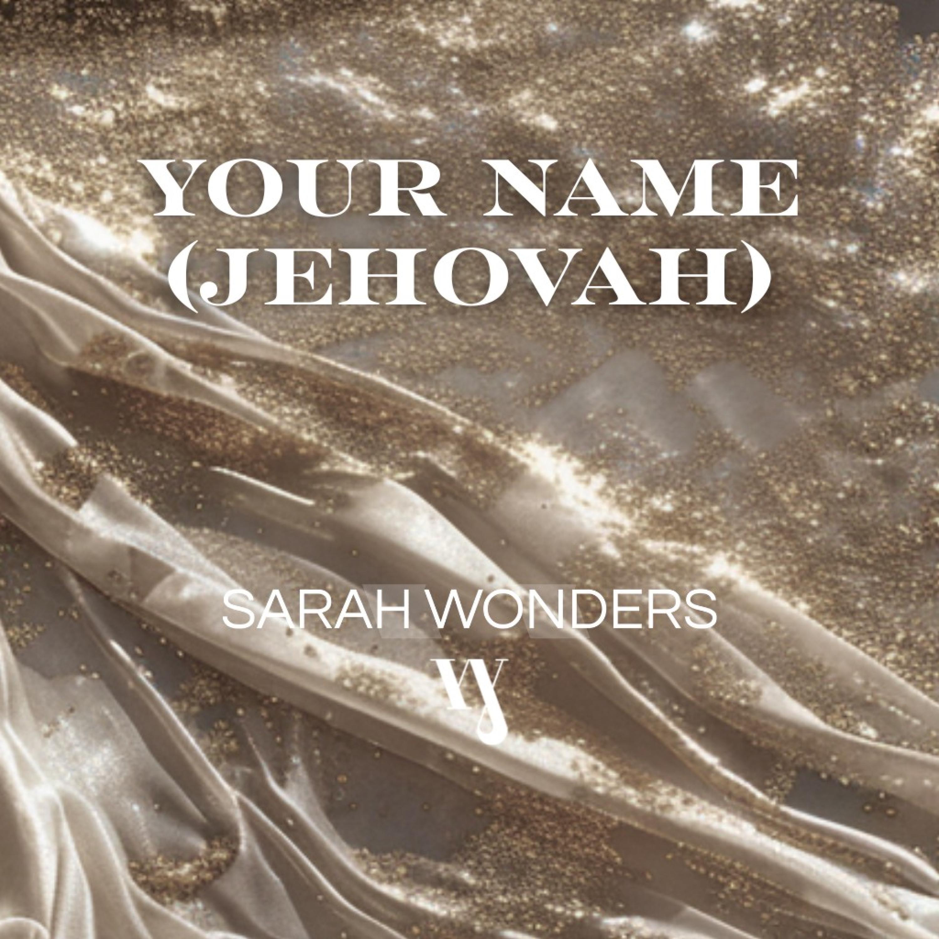 Sarah Wonders - Your name (Jehovah) - I Was Made To Glorify Your Name