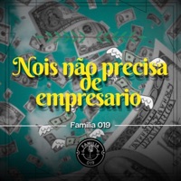 NOIS NAO PRECISA DE EMPRESARIO (feat. FAMILIA 019, MC NEGO TODDY, MC CHARLES, MC NEGUINHO FZ, MC VASSAL & RYKY MC) - Single - MC S3