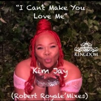 I Can't Make You Love Me (Robert Royale' Mixes) - EP - Kim Jay