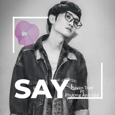 Say (feat. Phương Anh Idol) - Single
