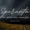 SPERANTA IN VECI NU MOARE
