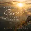 Kennedi Morgan - When the Savior Comes Again