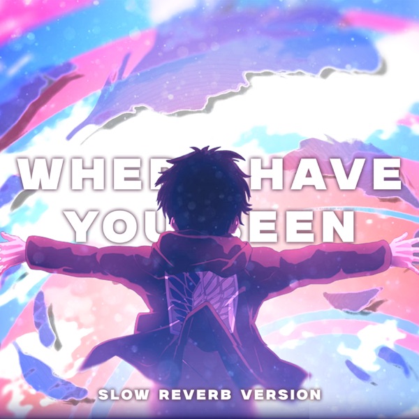 Where Have You Been (Slow Reverb Version)