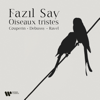 Oiseaux tristes. Couperin, Debussy & Ravel - Fazil Say