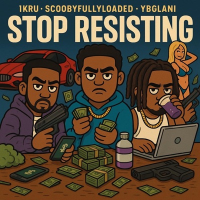 Stop Resisting (feat. 1KRU & SCOOBYFULLYLOADED) - Single