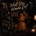 WHAT YOU WANNA DO 