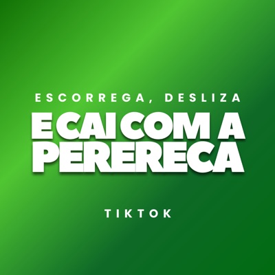 Escorrega, Desliza e Cai Com a Perereca - Tik Tok - Single