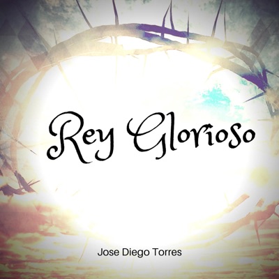 Rey Glorioso (feat. Jose Diego Torres) - Single
