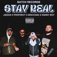 Stay Real (feat. Danny Boy, J3EZUS, Bravo562 & Prophecy) - Single - Batch Records