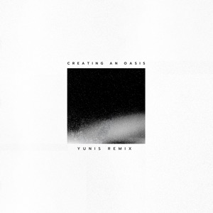 Creating an Oasis (Yunis Remix)