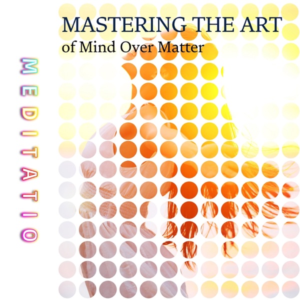 Mastering the Art of Mind Over Matter