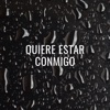 QUIERE ESTAR CONMIGO