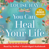 You Can Heal Your Life: 40th Anniversary Edition (Unabridged) - Louise Hay