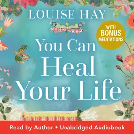 You Can Heal Your Life: 40th Anniversary Edition (Unabridged)