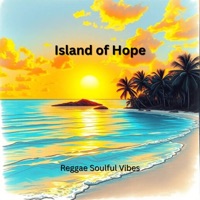 Island of Hope - Single - Reggae Soulful Vibes