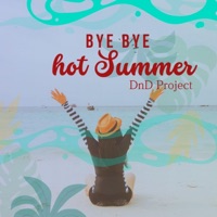 BYE BYE HOT SUMMER - Single - DnD Project