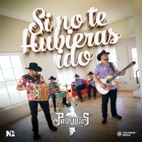Si No Te Hubieras Ido - Single - Profugos De Nuevo Leon