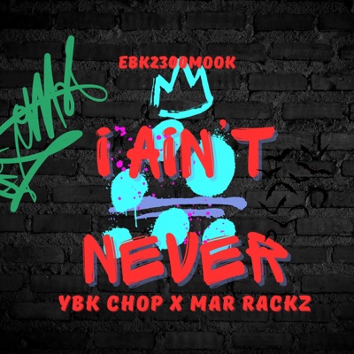 I Aint Never (feat. Mar Rackz & YBK Chop) - Single