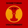 Something You Forgot