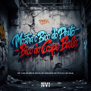 Mostra o Bico do Peito - Bico do Cospe Bala (feat. MC Bicho Solto)