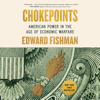 Chokepoints: American Power in the Age of Economic Warfare (Unabridged) - Edward Fishman