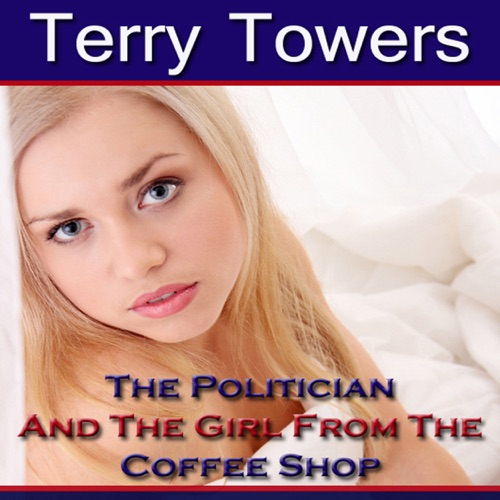 The Politician And The Girl From The Coffee Shop (New Adult Erotica) (Unabridged) cover