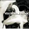 You Bend..I Break
