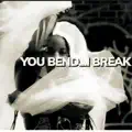You Bend..I Break