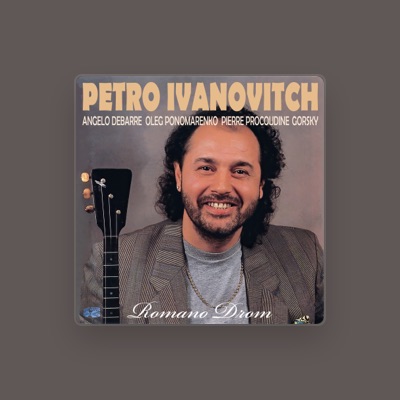 Listen to Petro Ivanovitch, watch music videos, read bio, see tour dates & more!