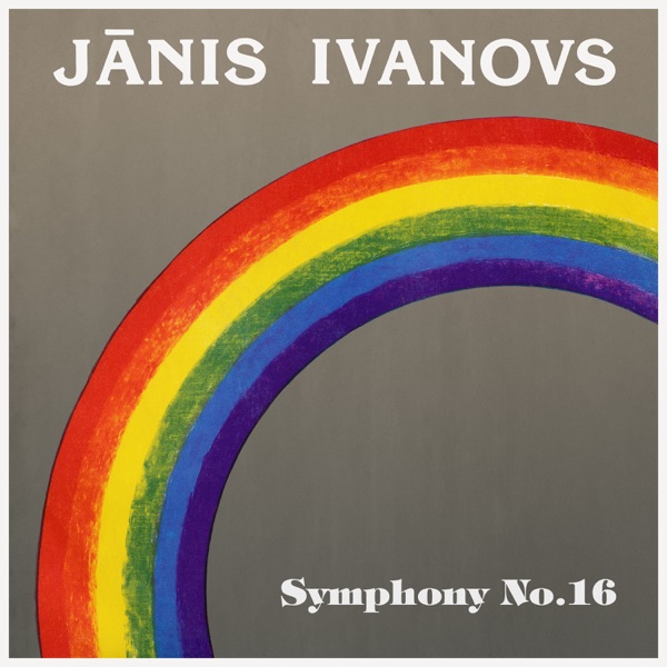 Ivanovs: Symphony No. 16 & Symphonic poem "Rainbow"